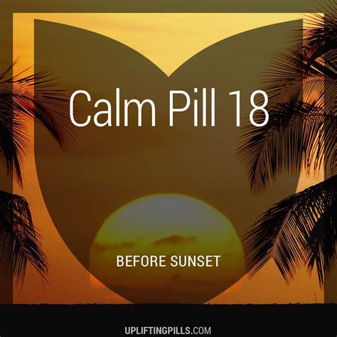calm pill 18 before sunset uplifting pills