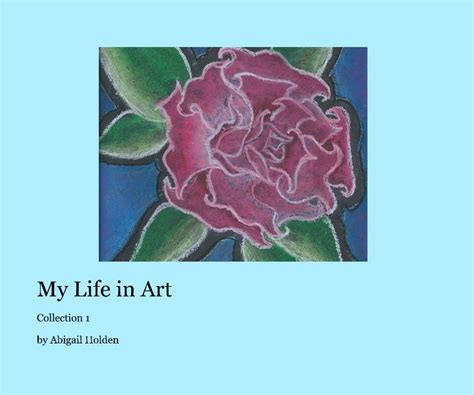 My Life In Art By Abigail Holden Blurb Books
