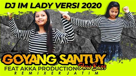 Dj Im Lady Versi 2020 Feat Akka Production Remixer Jatim Slow Bass