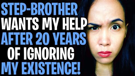 Step Brother Wants My Help After 20 Years Of Not Accepting Me Youtube