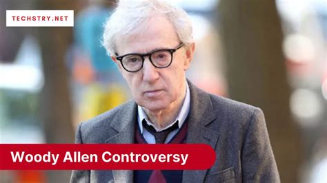 Woody Allen Controversy Full Details Explained Here