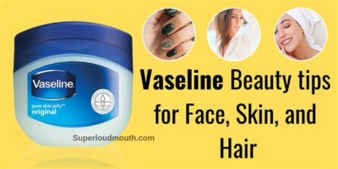 Vaseline Beauty Tips For Hair Face Skin And Lips Superloudmouth