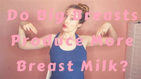 Do Big Breasts Produce More Breast Milk Youtube