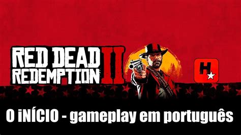 Red Dead Redemption 2 O InÍcio De Gameplay Em PortuguÊs Ptbr Live
