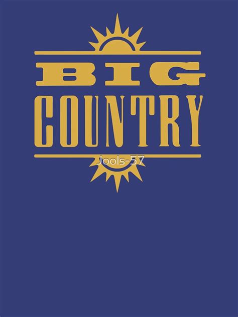Big Country T Shirt For Sale By Jools 57 Redbubble Big Country T