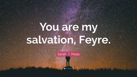Sarah J Maas Quote You Are My Salvation Feyre