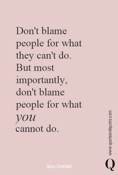 Dont Blame People For What They Cant Do But Most Importantly Dont