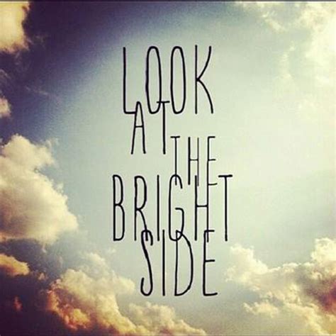 Look On The Bright Side Quotes Quotesgram