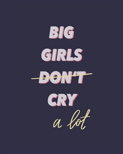 Big Girls Cry A Lot Dont Cry Crying