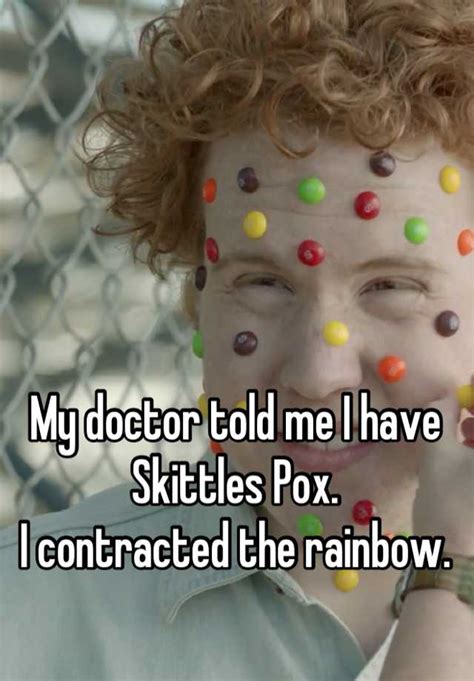 My Doctor Told Me I Have Skittles Pox I Contracted The Rainbow