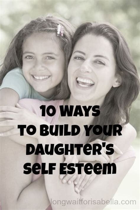 10 Ways To Build Your Daughters Self Esteem Parenting Preteens