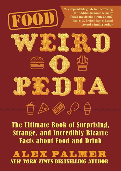 Food Weird O Pedia The Ultimate Book Of Surprising Strange And