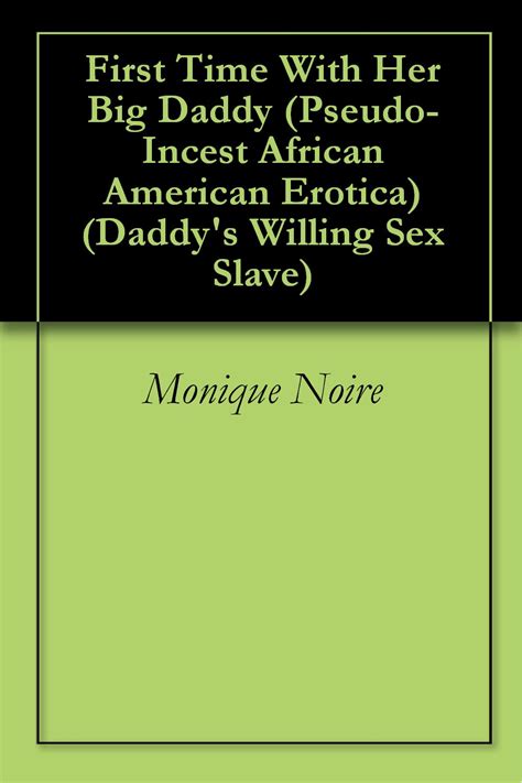 First Time With Her Big Daddy Pseudo Incest African American Erotica