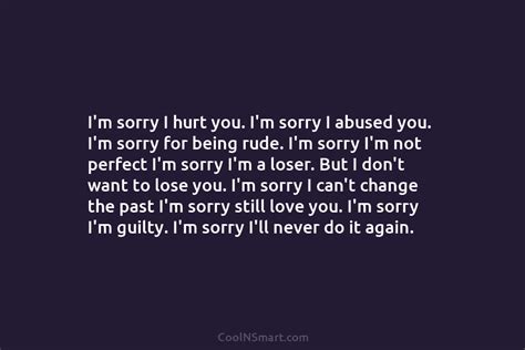 Quote Im Sorry I Hurt You Im Sorry I Abused You Im Sorry