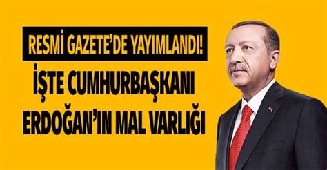 Cumhurbaşkanı Erdoğan ın Mal Varlığı Resmi Gazete Ile Yayımlandı Bankadaki Parası Evleri Ve