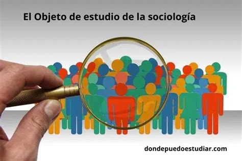 El Objeto De Estudio De La Sociología Y Sus Características