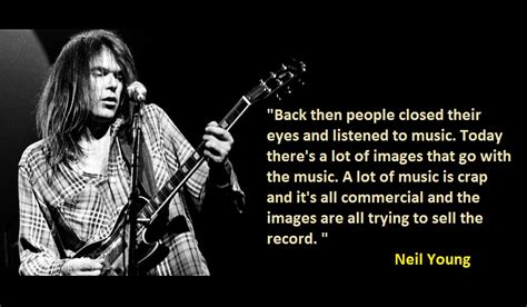 I can get away with saying a lot of ideas that are young and naive. 18 Significant Neil Young Quotes - NSF - Music Magazine