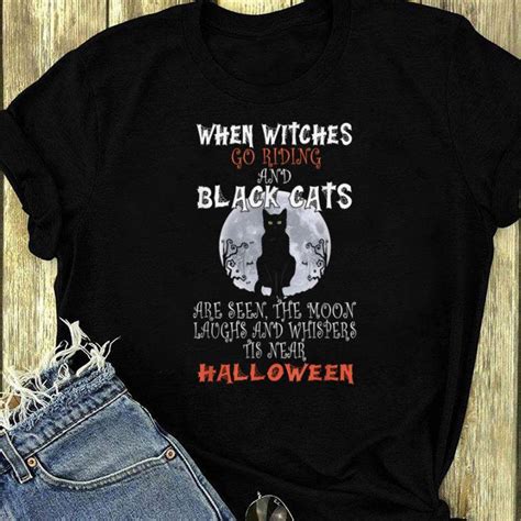 Original When Witches Go Riding And Black Cats Are Seen Halloween Shirt