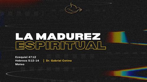 La Madurez Espiritual Del Cristiano P4 Apóstol Gabriel Cetina Youtube