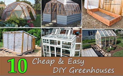A portable and inexpensive greenhouse can be built in a matter of hours with the right tools and a little elbow grease. Top 10 Cheap & Easy DIY Greenhouses - Home and Gardening Ideas