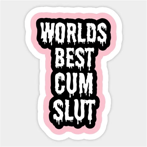 worlds best cum slut cum sticker teepublic