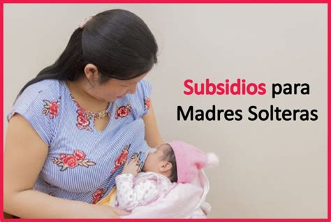 Conoce Los Subsidios Para Madres Solteras