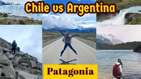 Chile Vs Argentina Which Side Of Patagonia Do We Like More Youtube