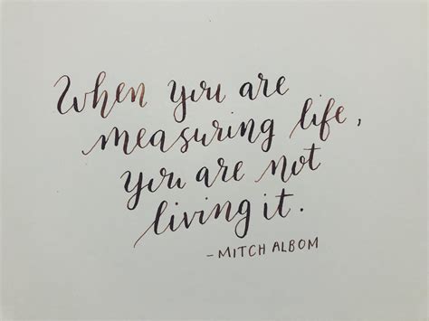 37 most famous mitch albom quotes and sayings. Quote of the Week from Mitch Albom : Calligraphy