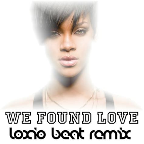 Rihanna — we found love (aylen & thatmoment refix). Rihanna - We Found Love (Loxio Beat Remix) FREE DOWNLOAD ...