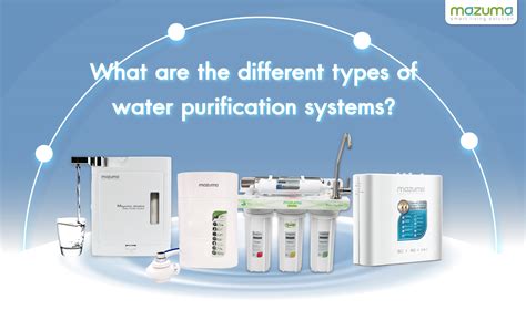 What Are The Different Types Of Water Purification Systems Mazuma