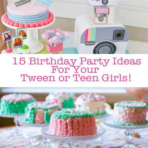 15 Teen Birthday Party Ideas For Teen Girls 15th Birthday Party Ideas 15th Birthday And Tween