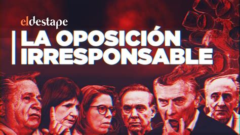 Te contamos todo lo que pasa. El Destape | LA OPOSICIÓN IRRESPONSABLE - YouTube