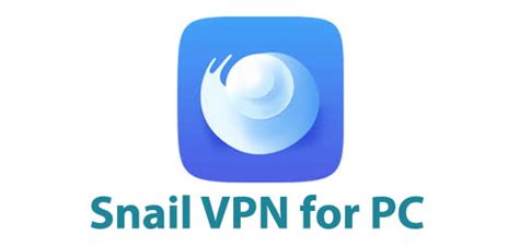 Download Snail Vpn For Pc Windows 1087 And Mac Trendy Webz
