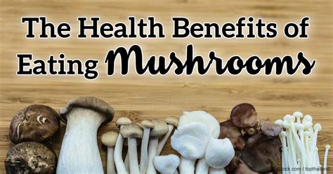 The Many Health Benefits Of Eating Mushrooms