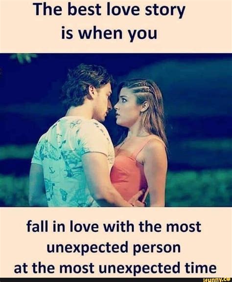 The Best Love Story Is When You Fall In Love With The Most Unexpected Person At The Most