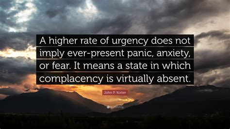 John P Kotter Quote “a Higher Rate Of Urgency Does Not Imply Ever