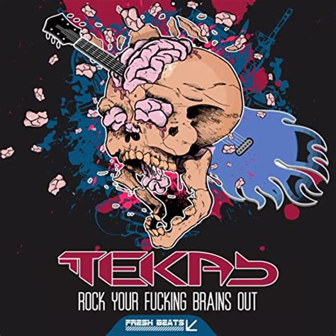 Rock Your Fucking Brains Out Von Teka B Bei Amazon Music Amazonde