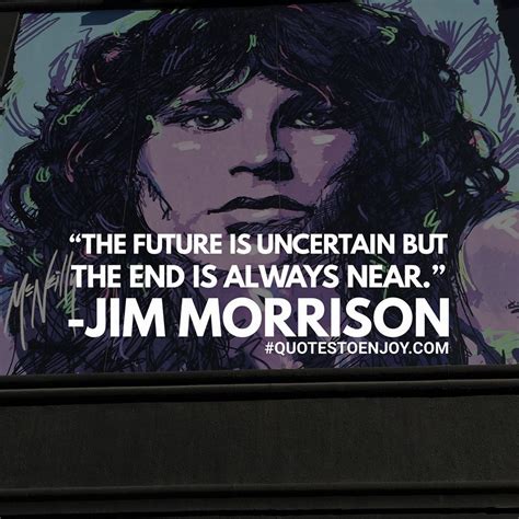 The Future Is Uncertain But The End Is Always Near Jim Morrison