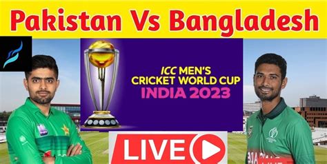 Pakistan Vs Bangladesh Live Cricket World Cup 2023