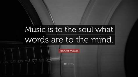 Music is a second language to my heart. Modest Mouse Quote: "Music is to the soul what words are ...