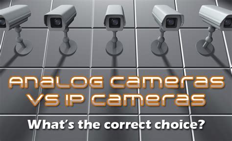 Analog Cctv Vs Ip Cameras Whats The Correct Choice Vizocom
