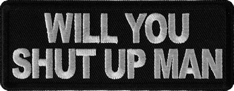 Will You Shut Up Man Funny Iron On Patch Iron On Funny Patches By