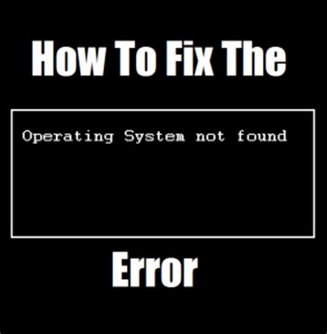 How To Fix The Operating System Not Found Error