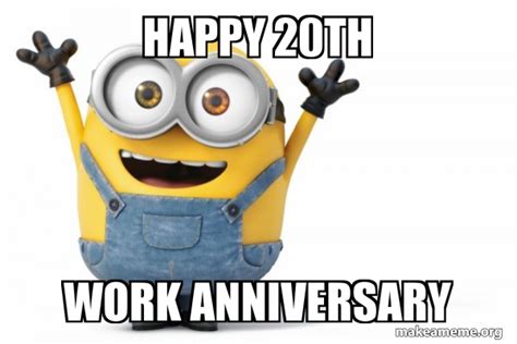 Happy 20th Work Anniversary Happy Minion Meme Generator