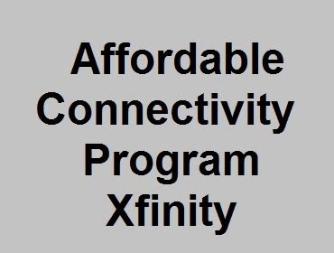 How To Qualify For Affordable Connectivity Program Xfinity