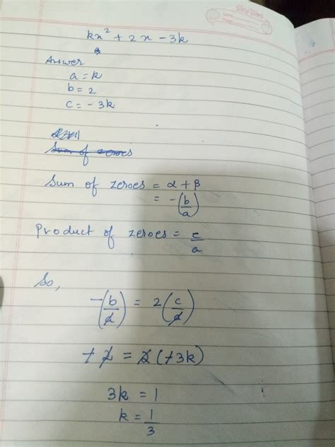 If Sum Of The Zeroes Of A Quadratic Polynomial Kx Square 2x 3k Is Equal To Twice Their Product