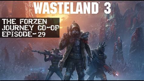 Wasteland 3 The Frozen Journey Co Op Kingleaf And Peaspod Episode 29