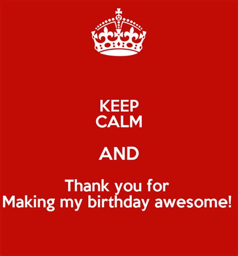 Keep Calm And Thank You For Making My Birthday Awesome Poster