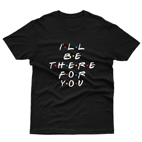 i ll be there for you t shirt