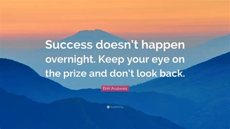 Erin Andrews Quote Success Doesnt Happen Overnight Keep Your Eye On